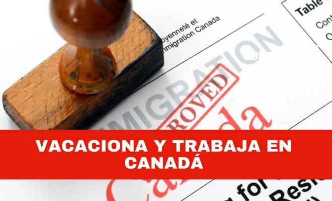cómo sacar la visa working holiday para canadá: vacaciona y trabaja en canadá
