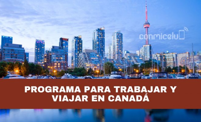 canadá abre programa para trabajar y viajar en ese país: ¿en qué consiste?